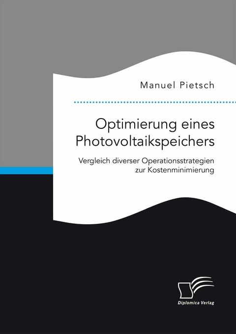 Optimierung eines Photovoltaikspeichers. Vergleich diverser Operationsstrategien zur Kostenminimierung - Manuel Pietsch