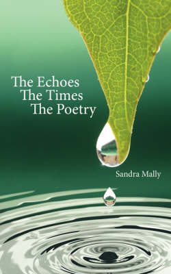 The Echoes The Times The Poetry - Sandra Mally