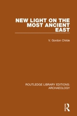 New Light on the Most Ancient East - V. Gordon Childe