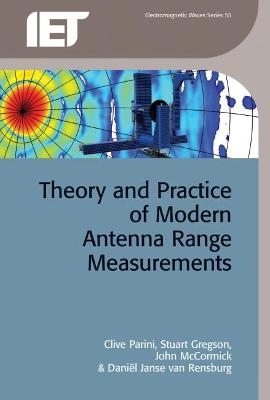 Theory and Practice of Modern Antenna Range Measurements - Clive Parini, Stuart Gregson, John McCormick, Daniël Janse van Rensburg