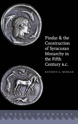 Pindar and the Construction of Syracusan Monarchy in the Fifth Century B.C. - Kathryn A. Morgan