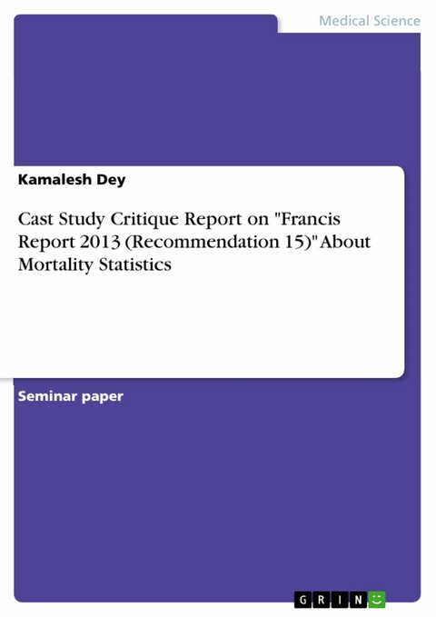 Cast Study Critique Report on "Francis Report 2013 (Recommendation 15)" About Mortality Statistics - Kamalesh Dey