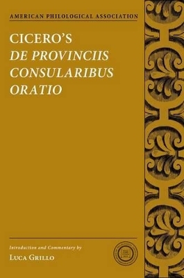 Cicero's De Provinciis Consularibus Oratio - Luca Grillo
