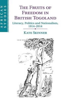 The Fruits of Freedom in British Togoland - Kate Skinner