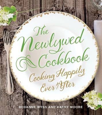 The Newlywed Cookbook - Roxanne Wyss, Kathy Moore