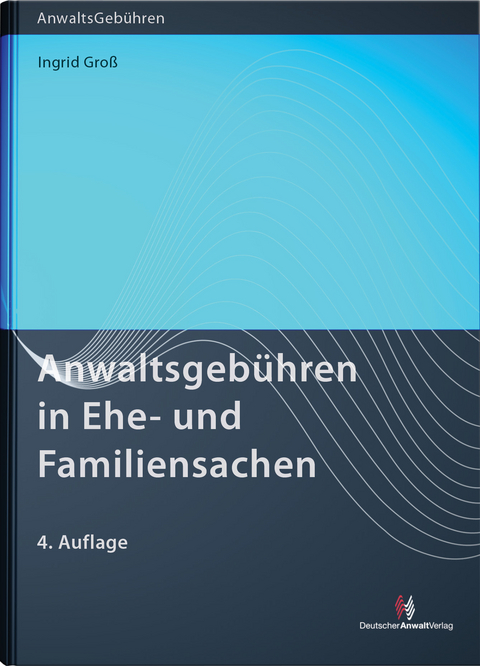 Anwaltsgebühren in Ehe- und Familiensachen - Ingrid Groß