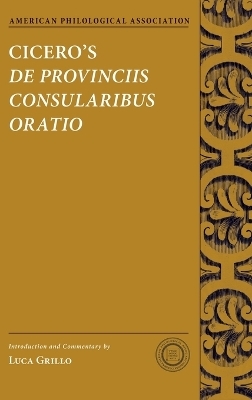 Cicero's De Provinciis Consularibus Oratio - Luca Grillo