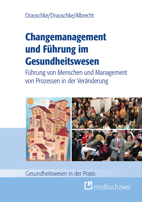 Changemanagement und Führung im Gesundheitswesen -  Pia Drauschke,  Stefan Drauschke,  Michael Albrecht