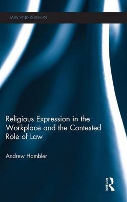 Religious Expression in the Workplace and the Contested Role of Law - Andrew Hambler