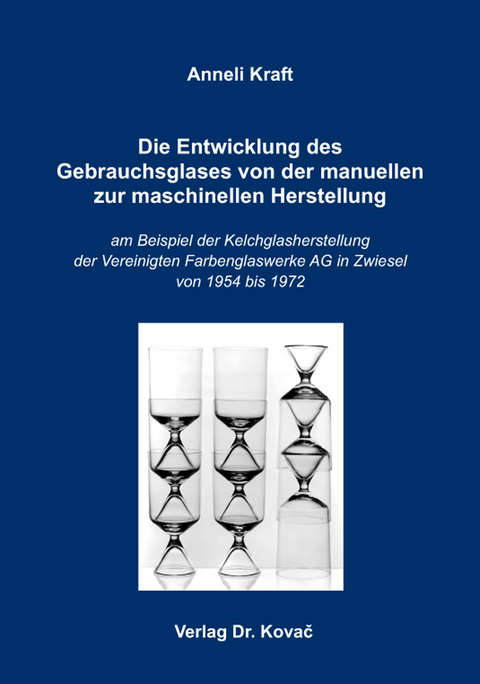 Die Entwicklung des Gebrauchsglases von der manuellen zur maschinellen Herstellung - Anneli Kraft