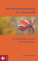 Die Wiederentdeckung der Zuversicht -  Roland Heinzel