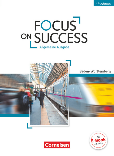 Focus on Success - 5th Edition - Baden-Württemberg - B1/B2 - John Michael Macfarlane, Steve Williams, Isobel E. Williams, Michael Benford, Ingrid Preedy, John Stevens