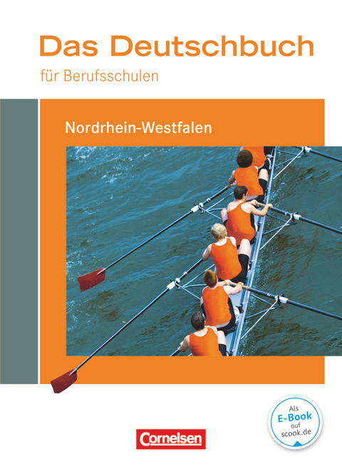 Das Deutschbuch für Berufsschulen - Nordrhein-Westfalen - Martina Schulz-Hamann, Kerstin Ansel-Röhrleef, Helmut van Züren, Petra Pascher, Christoph Scheele, Birgit Karnbach, Gabriele Harff-König, Barbara Siebert, Nicole Kaufmann, Juliane Wagemann, Olga Lentge, Regine Kirtschig