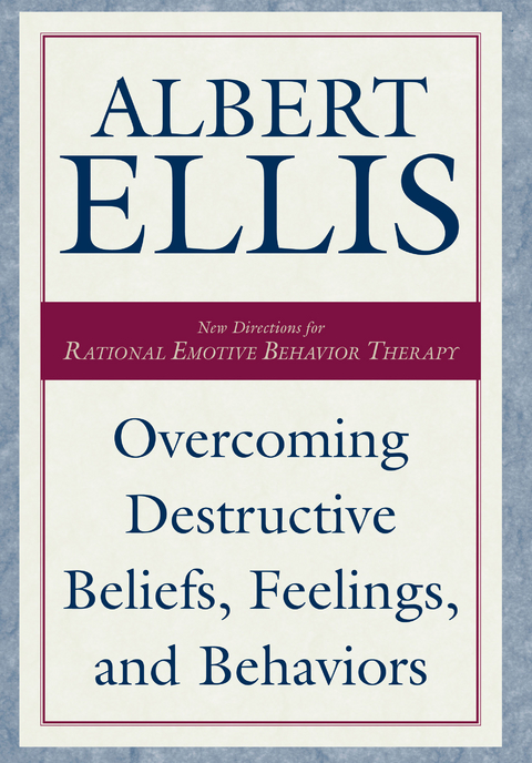 Overcoming Destructive Beliefs, Feelings, and Behaviors -  Albert Ellis