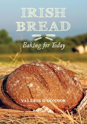 Irish Bread Baking for Today - Valerie O'Connor