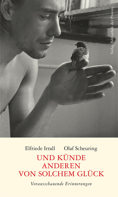 Und künde anderen von solchem Glück - Elfriede Irrall, Olaf Scheuring