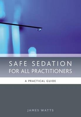 Safe Sedation for All Practitioners -  Pascale Moore,  James Watts