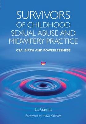 Survivors of Childhood Sexual Abuse and Midwifery Practice -  Lis Garratt