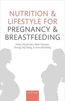 Nutrition and Lifestyle for Pregnancy and Breastfeeding - Peter Gluckman, Mark Hanson, Chong Yap Seng, Anne Bardsley