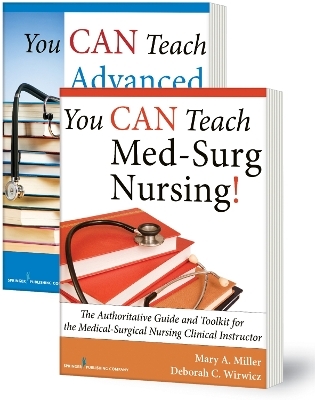 You CAN Teach Med-Surg Nursing! (Basic and Advanced SET) - Mary A. Miller, Deborah C. Wirwicz