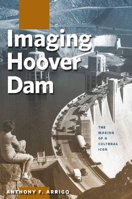 Imaging Hoover Dam -  Arrigo Anthony F. Arrigo