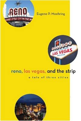 Reno, Las Vegas, and the Strip -  Moehring Eugene P. Moehring