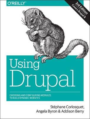 Using Drupal - Stephane Corlosquet, Angela Byron, Addison Berry