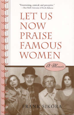 Let Us Now Praise Famous Women - Sikora Frank Sikora