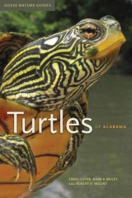 Turtles of Alabama -  Guyer Craig Guyer,  Bailey Mark A. Bailey,  Mount Robert H. Mount