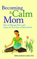 Becoming a Calm Mom - Deborah Roth Ledley