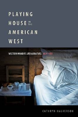 Playing House in the American West -  Halverson Cathryn Halverson