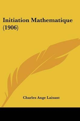 Initiation Mathematique (1906) - Charles Ange Laisant