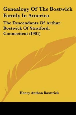 Genealogy Of The Bostwick Family In America - Henry Anthon Bostwick