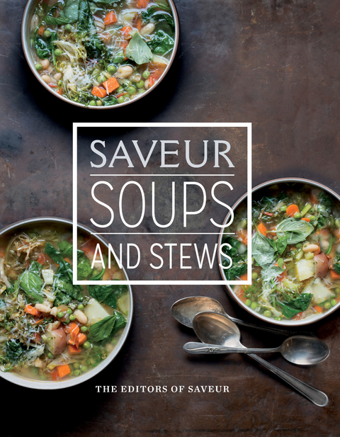 Saveur: Soups and Stews -  The Editors of Saveur