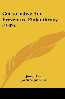 Constructive And Preventive Philanthropy (1902) - Joseph Lee
