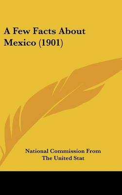 A Few Facts about Mexico (1901) -  National Commission from the United Stat