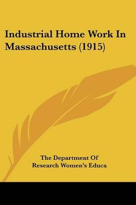 Industrial Home Work In Massachusetts (1915) -  The Department of Research Women's Educa