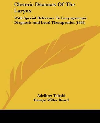 Chronic Diseases Of The Larynx - Adelbert Tobold