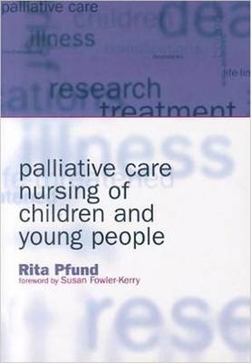 Palliative Care Nursing of Children and Young People -  Rita Pfund