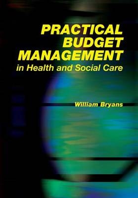 Practical Budget Management in Health and Social Care -  William Bryans,  Steve Field