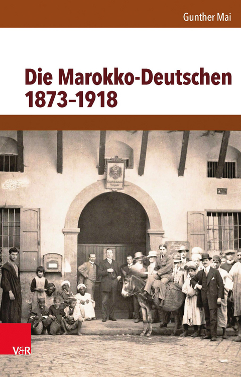 Die Marokko-Deutschen 1873–1918 - Gunther Mai