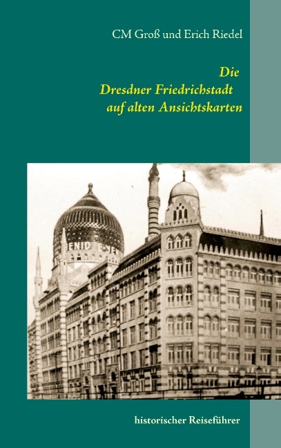 Die Dresdner Friedrichstadt auf alten Ansichtskarten - Erich Riedel, C.M. Groß