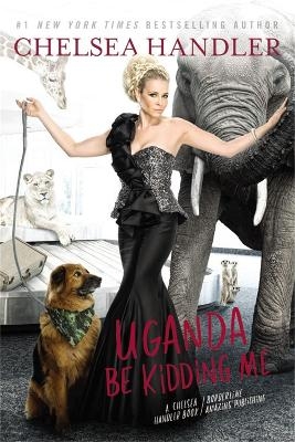 Uganda Be Kidding Me - Chelsea Handler