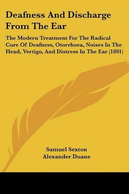 Deafness And Discharge From The Ear - Samuel Sexton