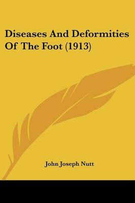 Diseases And Deformities Of The Foot (1913) - John Joseph Nutt