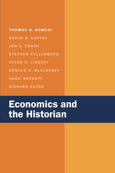Economics and the Historian -  Susan B. Carter,  Jon S. Cohen,  Stephen Cullenberg,  Thomas G. Rawski,  Richard Sutch