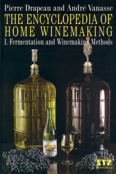 The Encyclopedia of Home Winemaking - André Vanasse, Pierre Drapeau