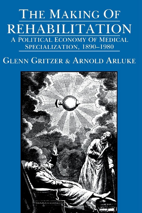 The Making of Rehabilitation - Glenn Gritzer, Arnold Arluke