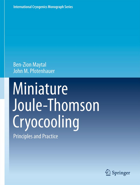 Miniature Joule-Thomson Cryocooling - Ben-Zion Maytal, John M. Pfotenhauer
