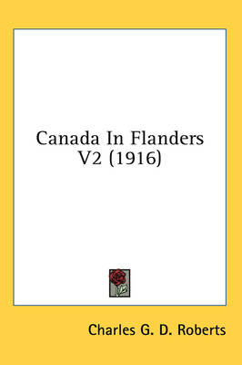 Canada In Flanders V2 (1916) - Charles G D Roberts